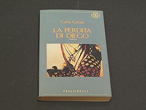 Cerati Carla. La perdita di Diego. Frassinelli. 1992 - I. Con dedica dell'autrice.
