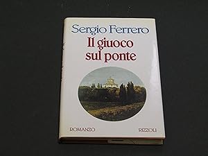Ferrero Sergio. Il giuoco sul ponte. Rizzoli. 1995 - I. Con dedica dell'autore.