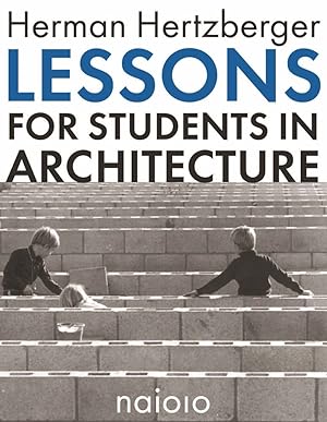 Lessons for students in architecture / Herman Hertzberger