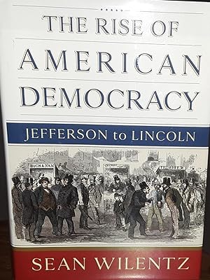 The Rise of American Democracy: Jefferson to Lincoln // FIRST EDITION //