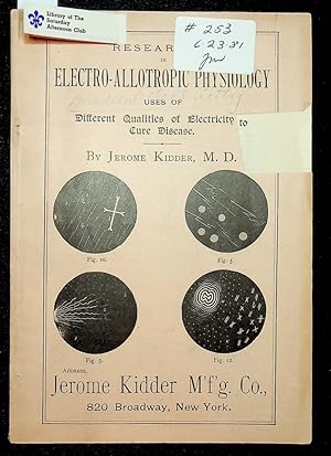 Researches in electro-allotropic physiology : uses of different qualities of electricity to cure ...