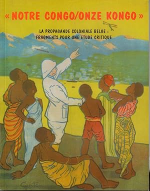 "Notre Congo / Onze Kongo". La propagande colonial belge: fragments pour une étude critique