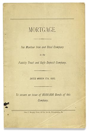 Mortgage. The Montour Iron and Steel Company to the Fidelity Trust and Safe Deposit Company. To s...