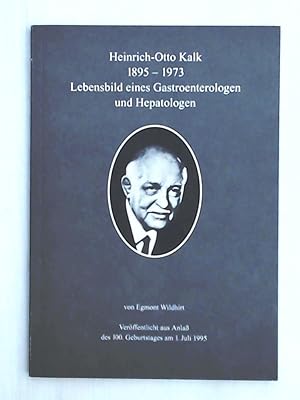 Heinrich-Otto Kalk 1895-1973 - Lebensbild eines Gastroenterologen und Hepatologen