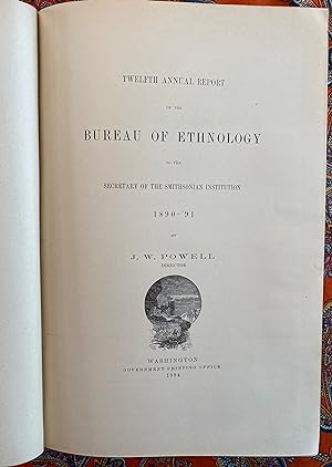 Twelfth Annual report of the Bureau of American Ethnology 1890-1891