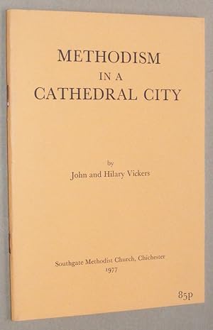 Methodism in a Cathedral City: Southgate Methodist Church, Chichester, 1877-1977