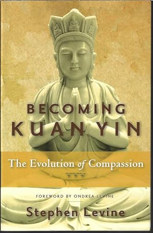 BECOMING KUAN YIN: The Evolution of Compassion