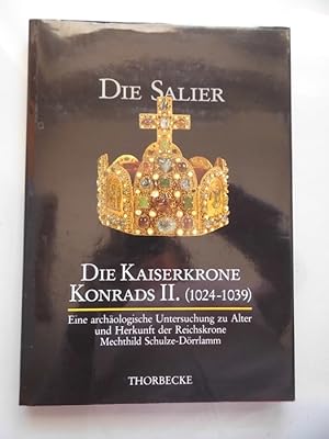 Die Kaiserkrone Konrads II. : (1024 - 1039) ; eine archäologische Untersuchung zu Alter und Herku...