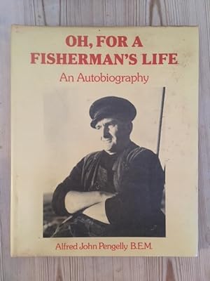 Oh, For A Fisherman's Life An Autobiography