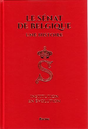 Le Sénat de Belgique. Une histoire. Institution en évolution.