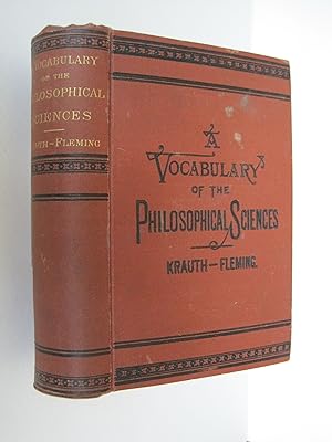 A Vocabulary of the Philosophical Sciences : Including the Vocabulary of Philosophy, Mental, Mora...