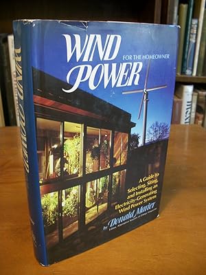 Wind Power for the Homeowner: A Guide to Selecting, Siting, and Installing an Electricity-Generat...