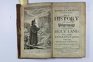 The situation of paradise found out; being an history of a late pilgrimage unto the Holy Land. Wi...