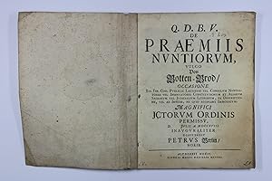 Q.D.B.V. De Praemiis Nuntiorum, vulgo von Botten-Brod [ . . . ] d. Julii A. MDCCXVIII. Inaugurali...