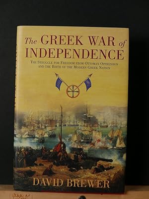 Greek War of Independence: The Struggle for Freedom from Ottoman Oppression and the Birth of the ...