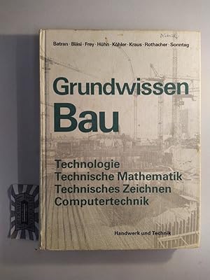 Grundwissen Bau. Technologie - Technische Mathematik - technisches Zeichnen - Computertechnik. Mi...