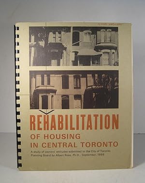 Rehabilitation of Housing in Central Toronto. A study of owners' attitudes submitted to the City ...