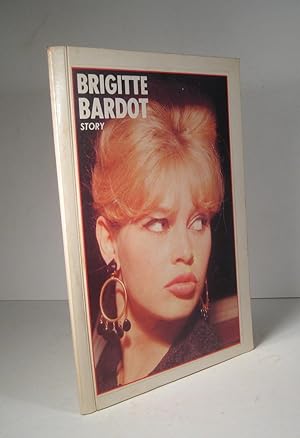 Brigitte Bardot Story. Histoires ordinaires et extraordinaires. La carrière de B.B. en quelques f...
