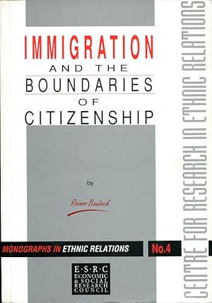 Immigration and the Boundaries of Citizenship (Monographs in Ethnic Relations)