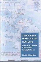 Charting Northern Waters Essays for the Centenary of the Canadian Hydrographic Service