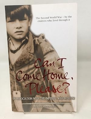Can I Come Home, Please?: The Second World War - By the Children Who Lived Through it (My True St...
