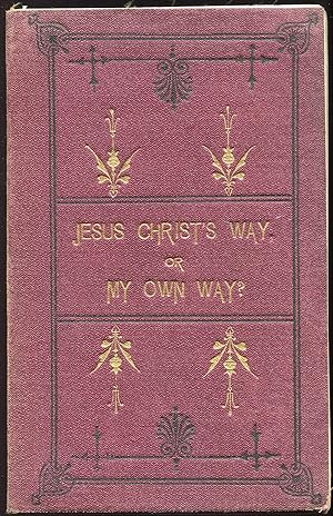 Jesus Christ's Way, or My Own Way?; A Dialogue between a Clergyman and a Parishioner