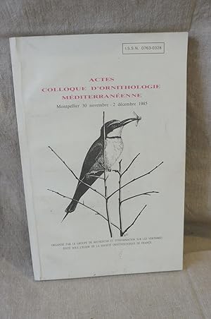 Actes Colloque D'Ornithologie Méditerranéenne Montpellier 30 novembre - 2 décembre 1985