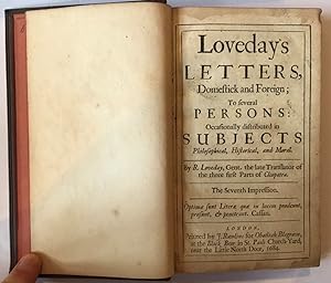 Loveday s letters, domestick and foreign; to several persons: occasionally distributed in subject...
