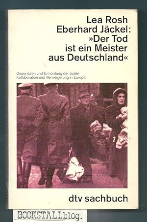 Der Tod ist ein Meister aus Deutschland : Deportation und Ermordung der Juden. Kollaboration und ...