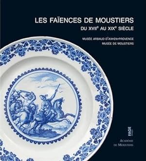 LES FAÏENCES DE MOUSTIERS DU XVIIème AU XIXème SIECLE au Musée Arbaud'Aix-en-Provence et au musée...