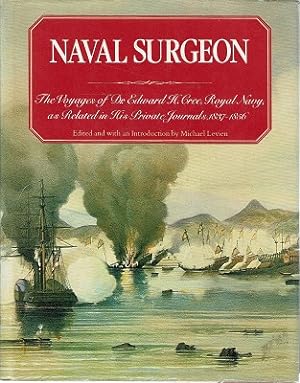 Naval Surgeon: The Voyages Of Dr. Edward H. Cree, Royal Navy, As Related In His Private Journals,...