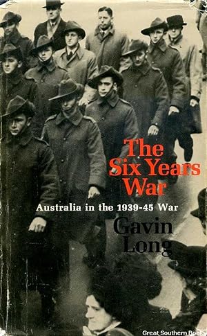 The Six Years War: A Concise History of Australia in the 1939-45 War