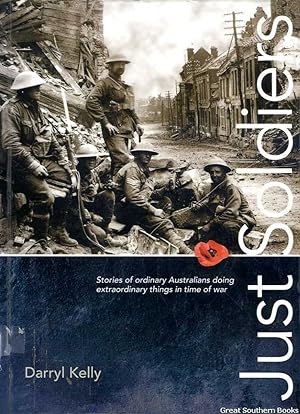 Just Soldiers: Stories of ordinary Australians doing extraordinary things in time of war