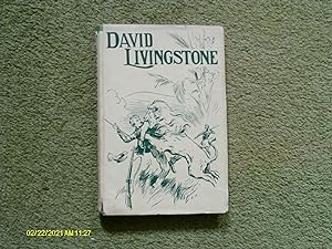 David Livingstone, the Story of His Life