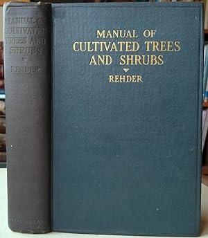 Manual of Cultivated Trees and Shrubs Hardy in North America, exclusive of the subtropical and wa...