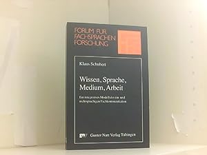 Wissen, Sprache, Medium, Arbeit: Ein integratives Modell der ein- und mehrsprachigen Fachkommunik...