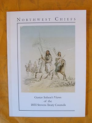 Northwest Chiefs: Gustav Sohon's Views of the 1855 Stevens Treaty Councils