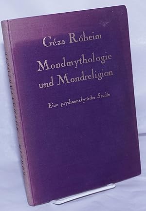 Mondmythologie und Mondreligion; Eine psychoanalytische Studie. Sonderabdruck aus "Imago, Zeitsch...