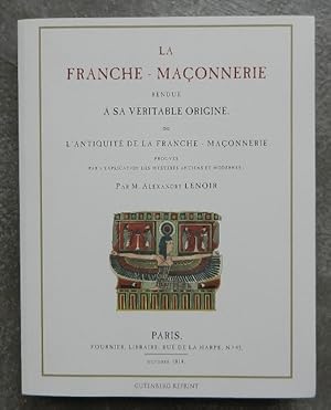 La Franche-maçonnerie rendue à sa véritable origine, ou l'antiquité de la Franche-maçonnerie prou...