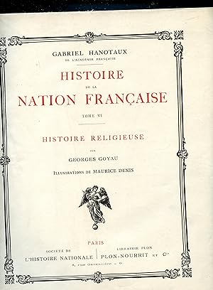 HISTOIRE DE LA NATION FRANÇAISE : TOME VI : HISTOIRE RELIGIEUSE , par Georges GOYAU . Illustratio...