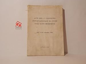 Atti del 1° convegno internazionale di studi sull'Alto Medioevo. Orta. 15-18 settembre 1963