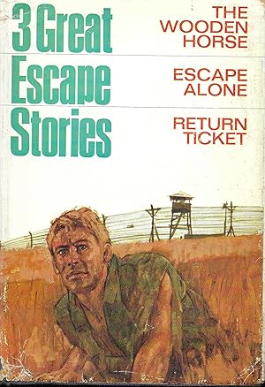 3 Great Escape Stories from the Second World War : The Wooden Horse / Escape Alone / Return Ticket