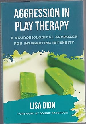 AGRESSION IN PLAY THERAPY. A Neurobiological Approach for Integrating Intensity