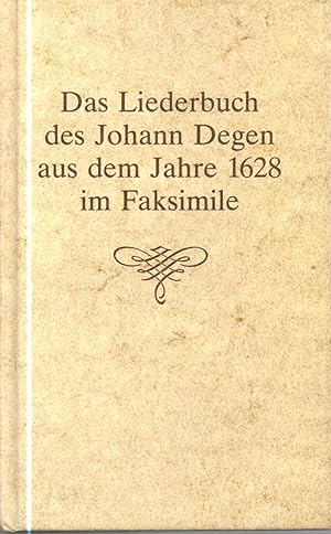 Das Liederbuch des Johann Degen aus dem Jahre 1628 im Faksimile