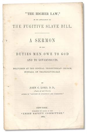 "The Higher Law," in its Application to the Fugitive Slave Bill. A Sermon on the Duties Men Owe t...