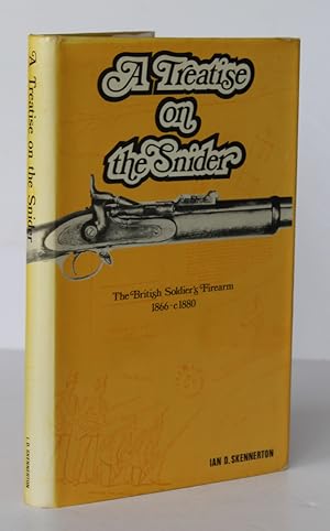 A TREATISE ON THE SNIDER. The Soldier's Firearm 1866 - 1880