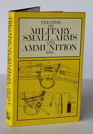 TREATISE ON MILITARY SMALL ARMS AND AMMUNITION 1880