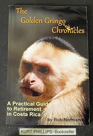 The Golden Gringo Chronicles: A Practical Guide to Retirement in Costa Rica