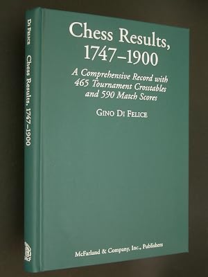 Chess Results, 1747-1900: A Comprehensive Record with 465 Tournament Crosstables and 590 Match Sc...