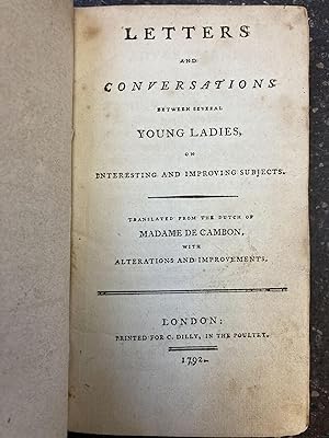 LETTERS AND CONVERSATIONS BETWEEN SEVERAL YOUNG LADIES, ON INTERESTING AND IMPROVING SUBJECTS